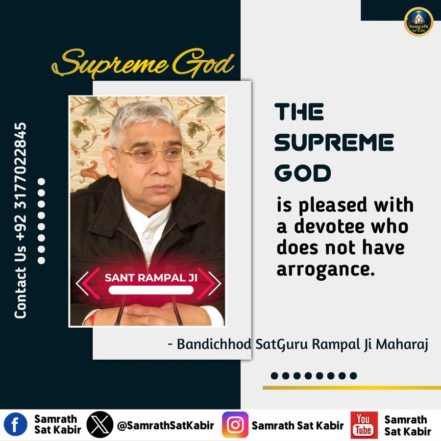 #GodNightSaturday 
Supreme God
THE SUPREME GOD
is pleased with a devotee who does not have arrogance.
~ Bandichhod SatGuru Rampal Ji Maharaj