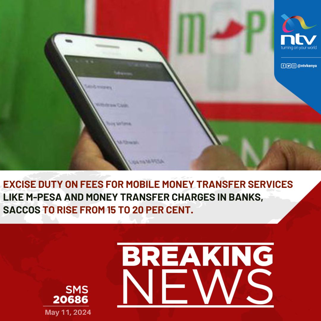 EXCISE DUTY on fees for mobile money transfer services like M-Pesa and money transfer charges in banks, Saccos to rise from 15 to 20 per cent.