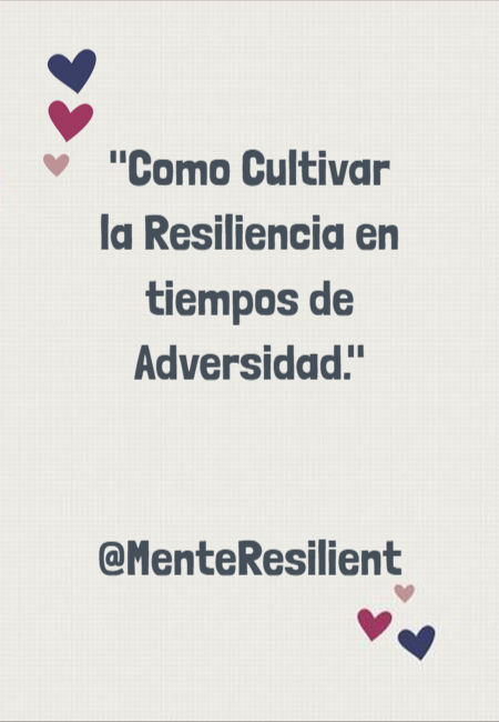 'Como Cultivar la Resiliencia en tiempos de Adversidad.'