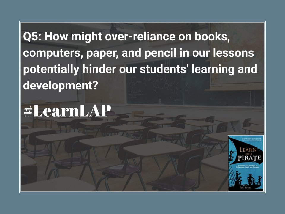 Q5: How might over-reliance on books, computers, paper, and pencil in our lessons potentially hinder our students' learning and development? #LearnLAP