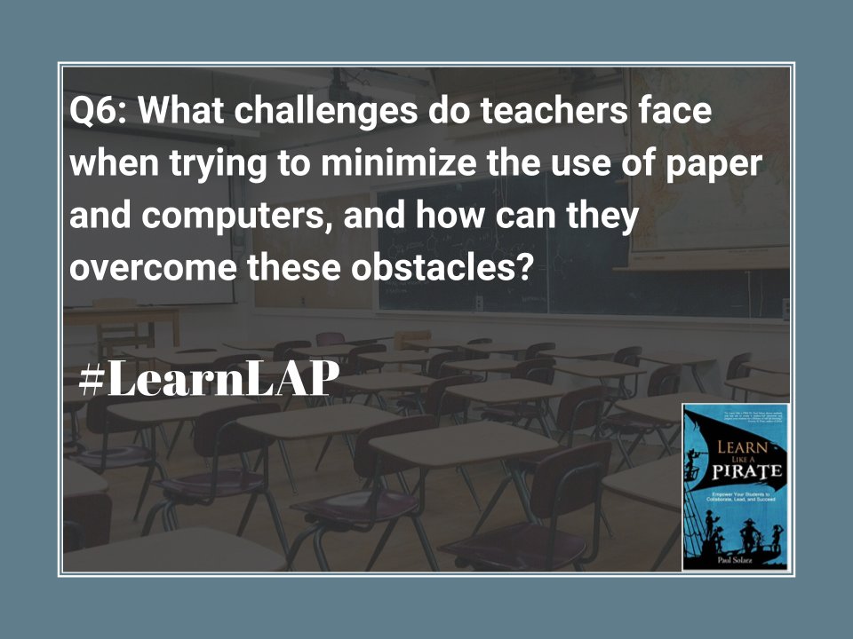 Q6: What challenges do teachers face when trying to minimize the use of paper and computers, and how can they overcome these obstacles? #LearnLAP