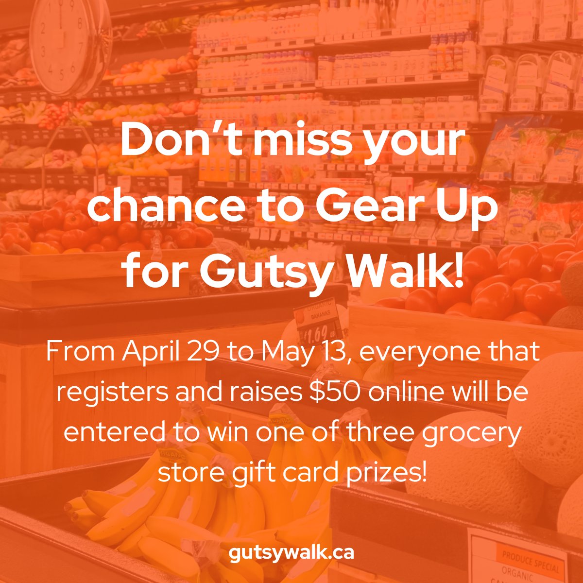 Register for #GutsyWalk and raise at least $50 online by midnight Monday to be entered to win one of three grocery store gift cards prizes! Plus: for every $50 additional raised, you earn another entry! Don’t miss the chance to get some free groceries: gutsywalk.ca