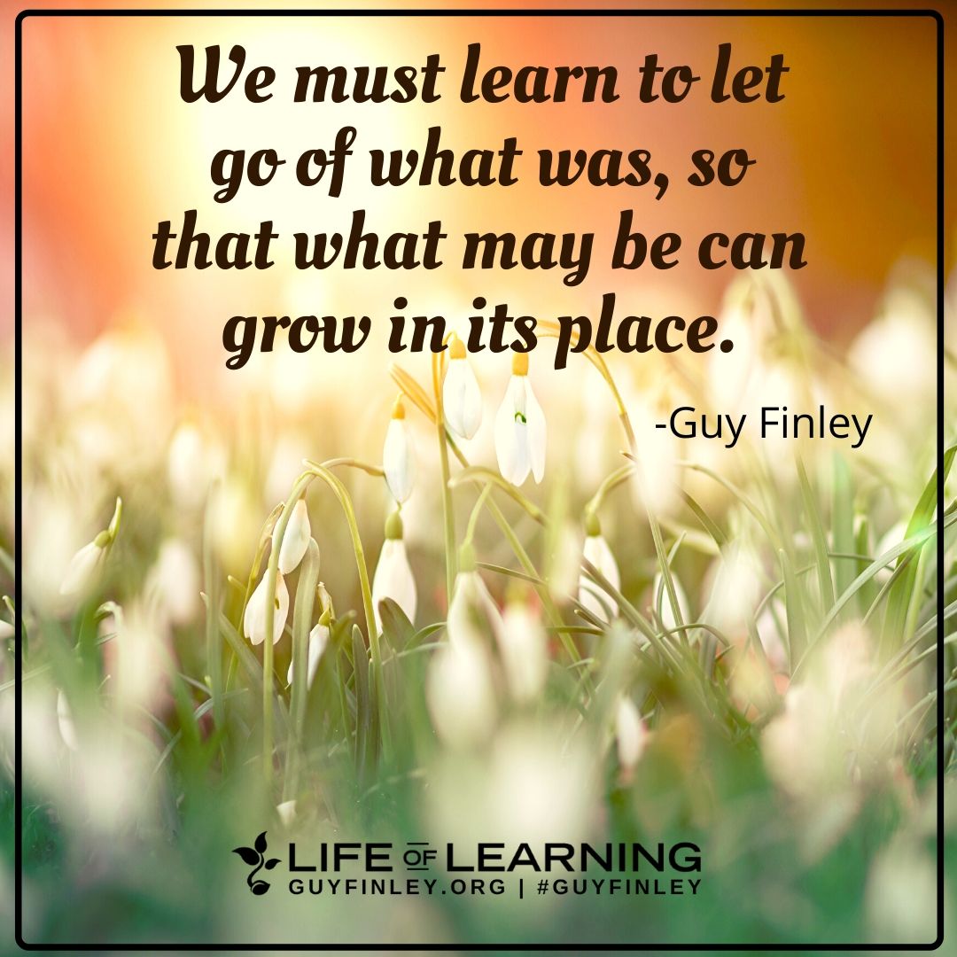 'We must learn to let go of what was, so that what may be can grow in its place.' ~ Guy Finley #saturdaymorning #lettinggo #guyfinley