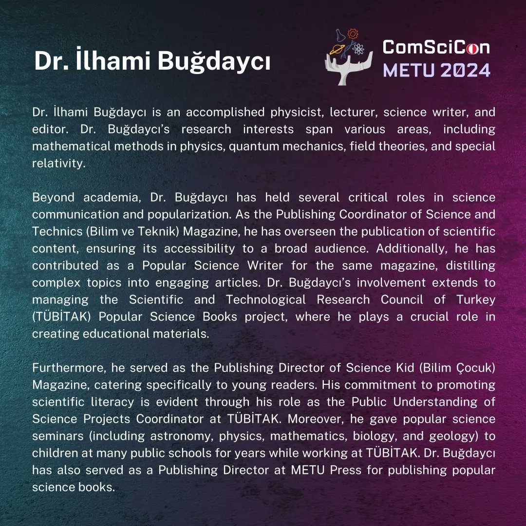 📍ComSciCon METU 2024 Chapter Panel Speaker: Dr. İlhami Buğdaycı 🎤 Dr. Buğdaycı has held several critical roles in science communication and popularization.
