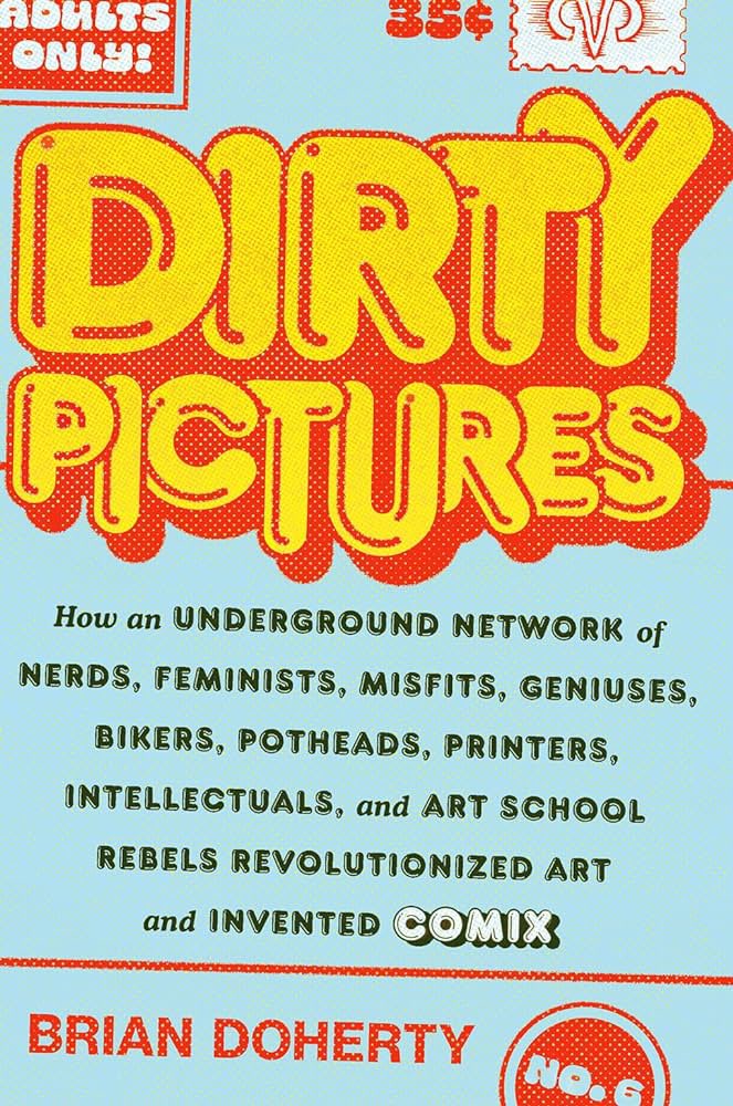 I really enjoyed Brian Doherty’s DIRTY PICTURES, an exhaustive and humanistic look at the first few generations of cartoonists who started the underground comix movement. As inspirational as it is detrimental to the size of my “to read” list.