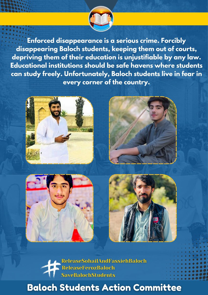 'Enforced disappearances are not only a crime against humanity but also a weapon to spread terror and silence dissent.'

#ReleaseSohailAndFassiehBaloch
#ReleaseFerozBaloch
#ReleaseAhmedKhan
#SaveBalochStudents