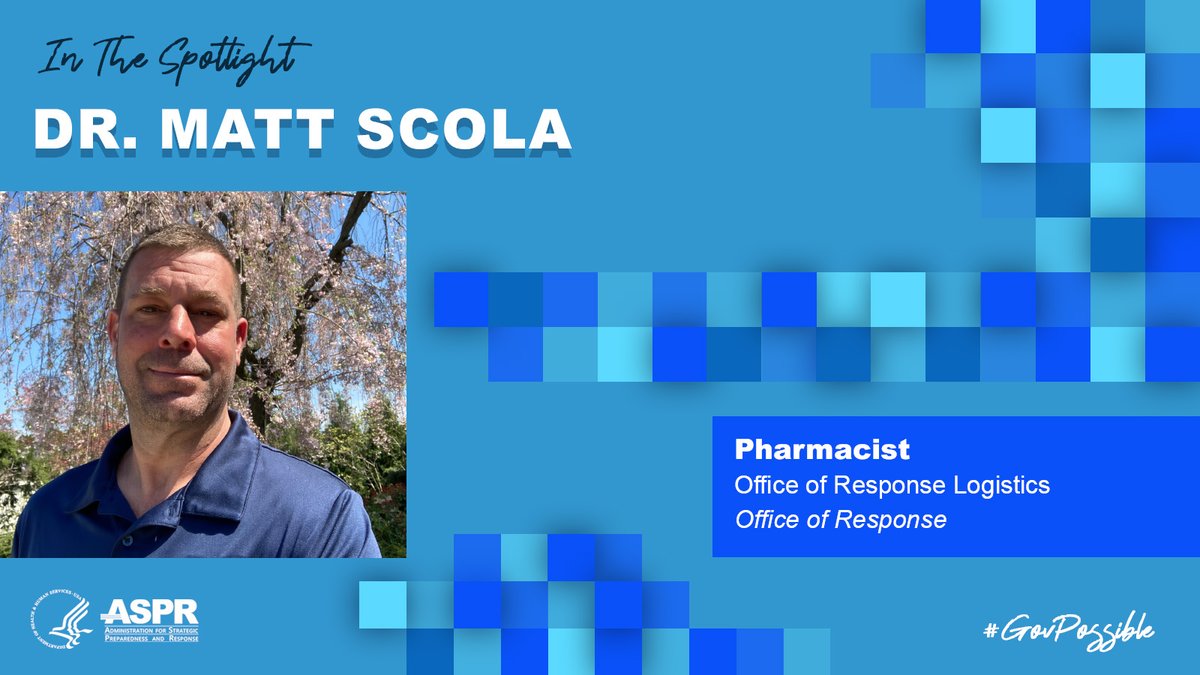 “There are plenty of opportunities to get involved at various levels in public service. All skill sets are needed and can provide value.” - Dr. Matt Scola, Pharmacist, Office of Response