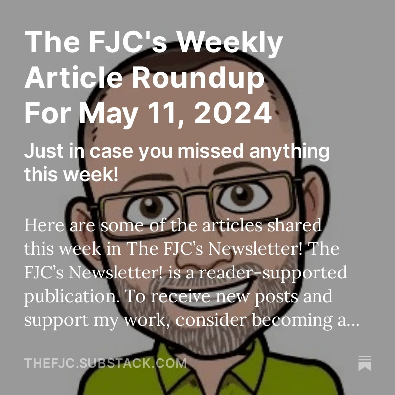 THE FJC'S WEEKLY ARTICLE ROUNDUP FOR MAY 11, 2024 Just in case you missed anything this week! CHECK THEM ALL OUT HERE AND SIGN UP FOR FREE SO NEVER MISS ANY: open.substack.com/pub/thefjc/p/t…