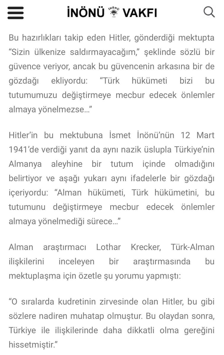 Atatürk'ün Türkiyesi'nde diplomasi. Hitler, II. Dünya Savaşı’nda İnönü’ye Almanya’nın Türkiye’ye saldırma niyetinin olmadığını ama bunun Türkiye’nin tutumuna bağlı olduğuna yönelik tehditkar bir mektup gönderince, İnönü de tehditlere boyun eğmeden aynı tonda Hitler’e cevap…