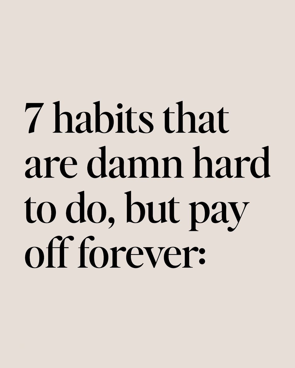 7 Habits That Are Damn Hard To Do, But Pay Off Forever: