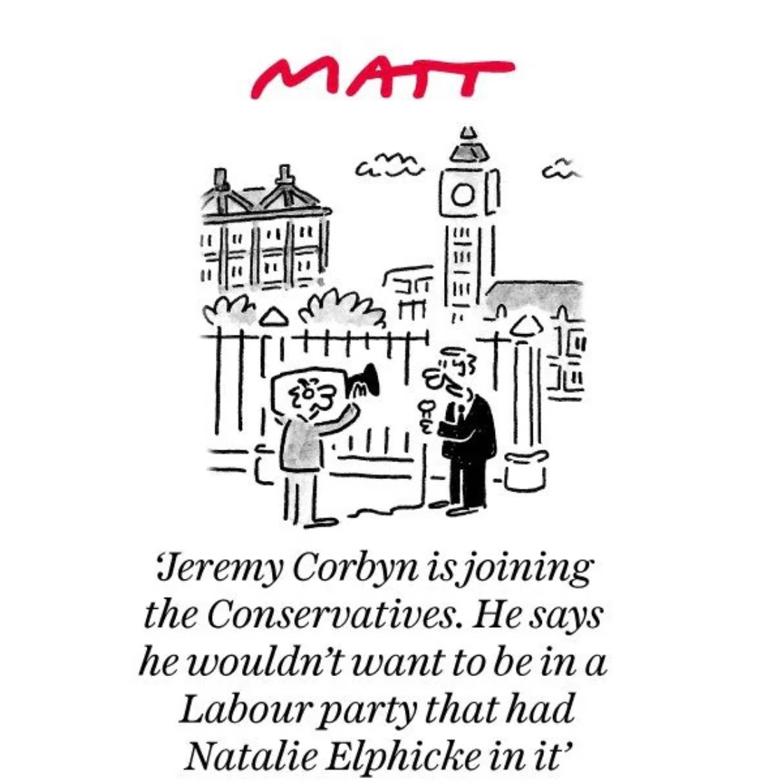 Check out the newest #Matt cartoon exclusively from The Daily Telegraph, offering a sneak peek into #TomorrowsPapersToday. “Jeremy Corbyn is joining the Conservatives. He says he wouldn't want to be in a Labour party that had Natalie Elphicke in it”