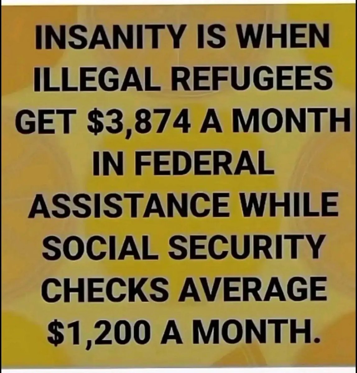 WTF said this is right? 

Illegals get over $3k month and average Social Security payment is $1200.