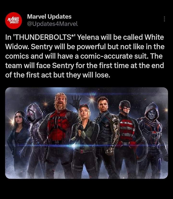 Marvel Studio announced in the upcoming Marvel movie of Thunderbolts, Yelena will be called White Widow. Sentry will be powerful but not like in the comics and will have a comic-accurate suit. The team will face Sentry for the first time at the end of the first act but will lose.