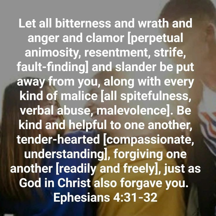 Ephesians 4:31-32 NLT [31] Get rid of all bitterness, rage, anger, harsh words, and slander, as well as all types of evil behavior. [32] Instead, be kind to each other, tenderhearted, forgiving one another, just as God through Christ has forgiven you.