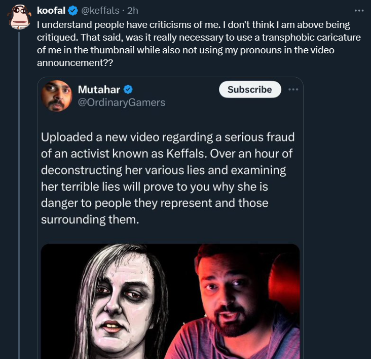 Cuz everyone is confused:

Keffals is referring to Mutahar saying 'she is a danger to people THEY represent'

Mutahar's transphobic now for using 'they'

Am I crazy to think that it's no longer possible to misgender Keffals cuz she'll accuse you of misgendering regardless?