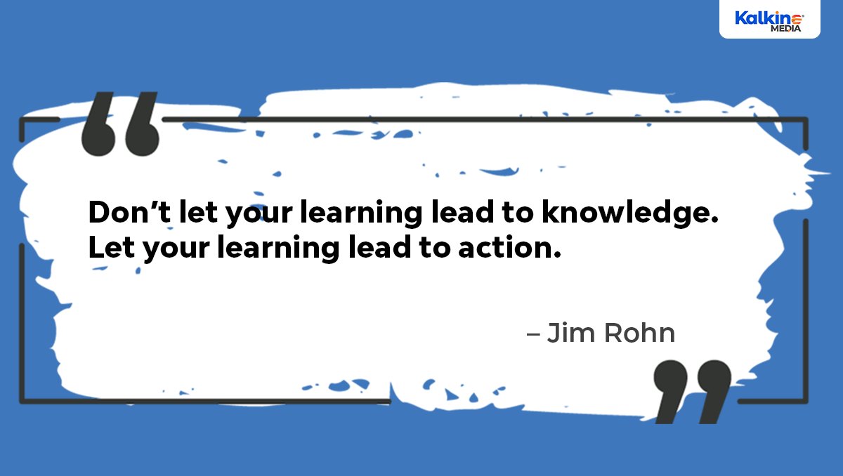 Let your learning lead to action...

#kalkinemedia #quoteoftheday #motivation #JimRohn