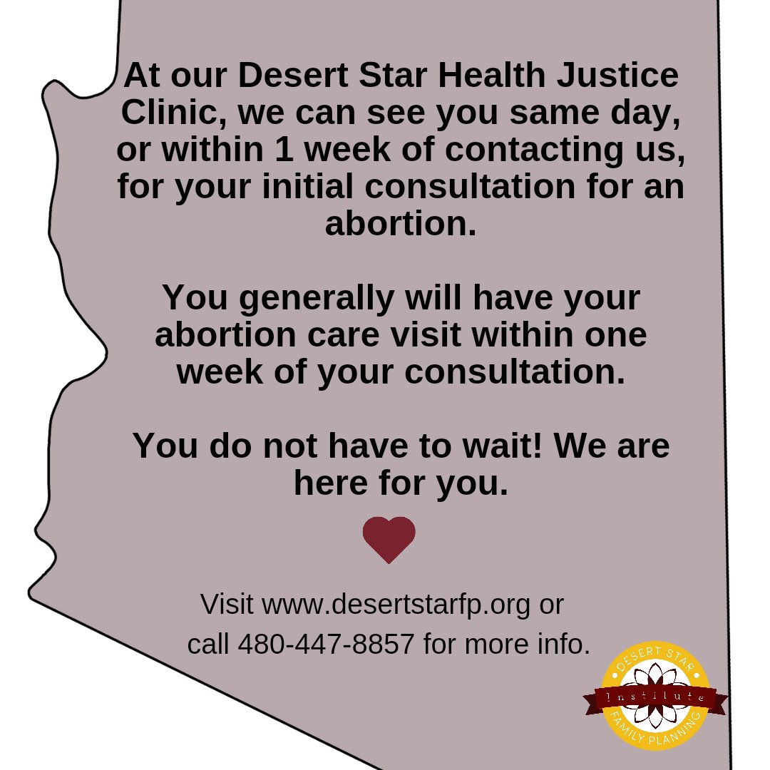 ABORTION SERVICES ARE AVAILABLE IN ARIZONA! We understand that it is a bit confusing right now. Our Desert Star Health Justice Clinic is now open 3 days a week. We will have phone support Monday - Friday beginning 5/14/2024. Visit desertstarfp.org or call 480-447-8857