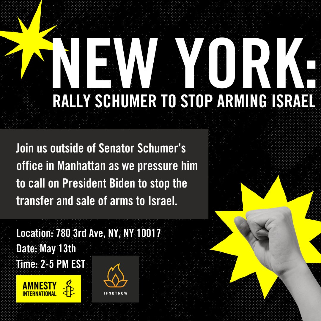 📆 May 13 🕑 2-5pm ET 📍 780 3rd Ave NY, NY 20017 Join us outside Senator Schumer's office in Manhattan as we pressure him to call on President Biden to stop the transfer and sale of arms to Israel.