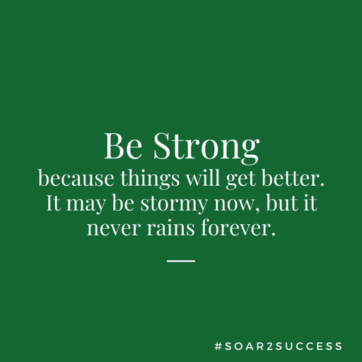 Be strong because things will get better. It may be stormy now, but it never rains forever. #Leadership #Pilotspeaker #Soar2Success