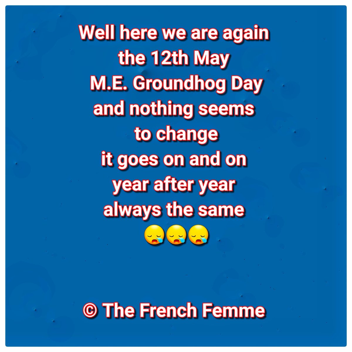 12th May M.E. Groundhog day

#myalgicencephalomyelitis #pwME #MillionsMissing #MECFS #MEwarrior #SevereME #VerySevereME #MEawarenessmonth