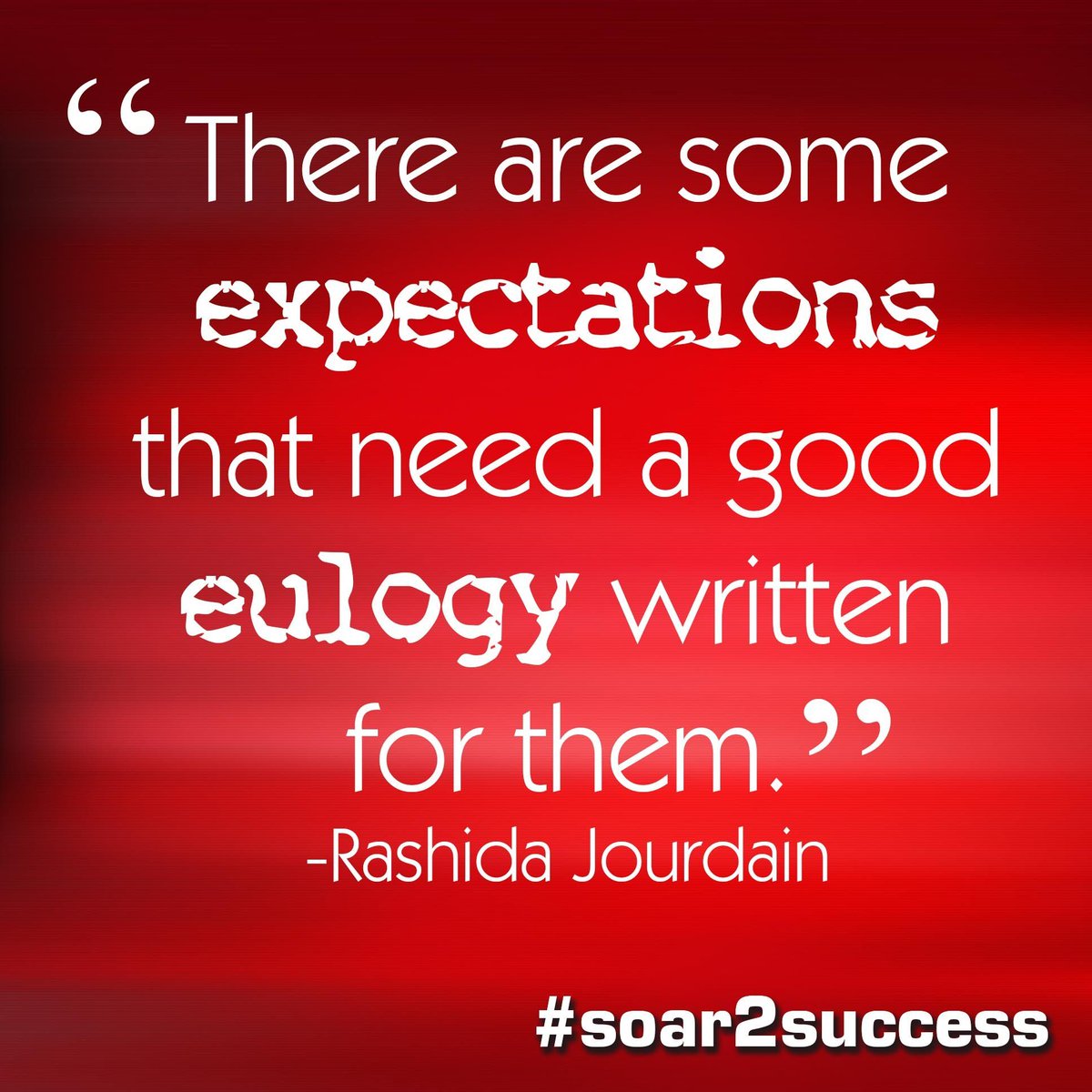 ''There are some expectations that need a good eulogy written for them.'' - Rashida Jourdain #Leadership #Pilotspeaker #Soar2Success