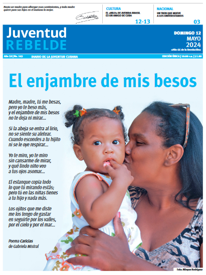 Desde la portada de @JuventudRebelde este segundo domingo de mayo, nuestra felicitación a todas las madres en su Día. 'Y el enjambre de mis besos/no te deja ni mirar'..., como diría la poetisa Gabriela Mistral. #Cuba Feliz #DiaDeLasMadres