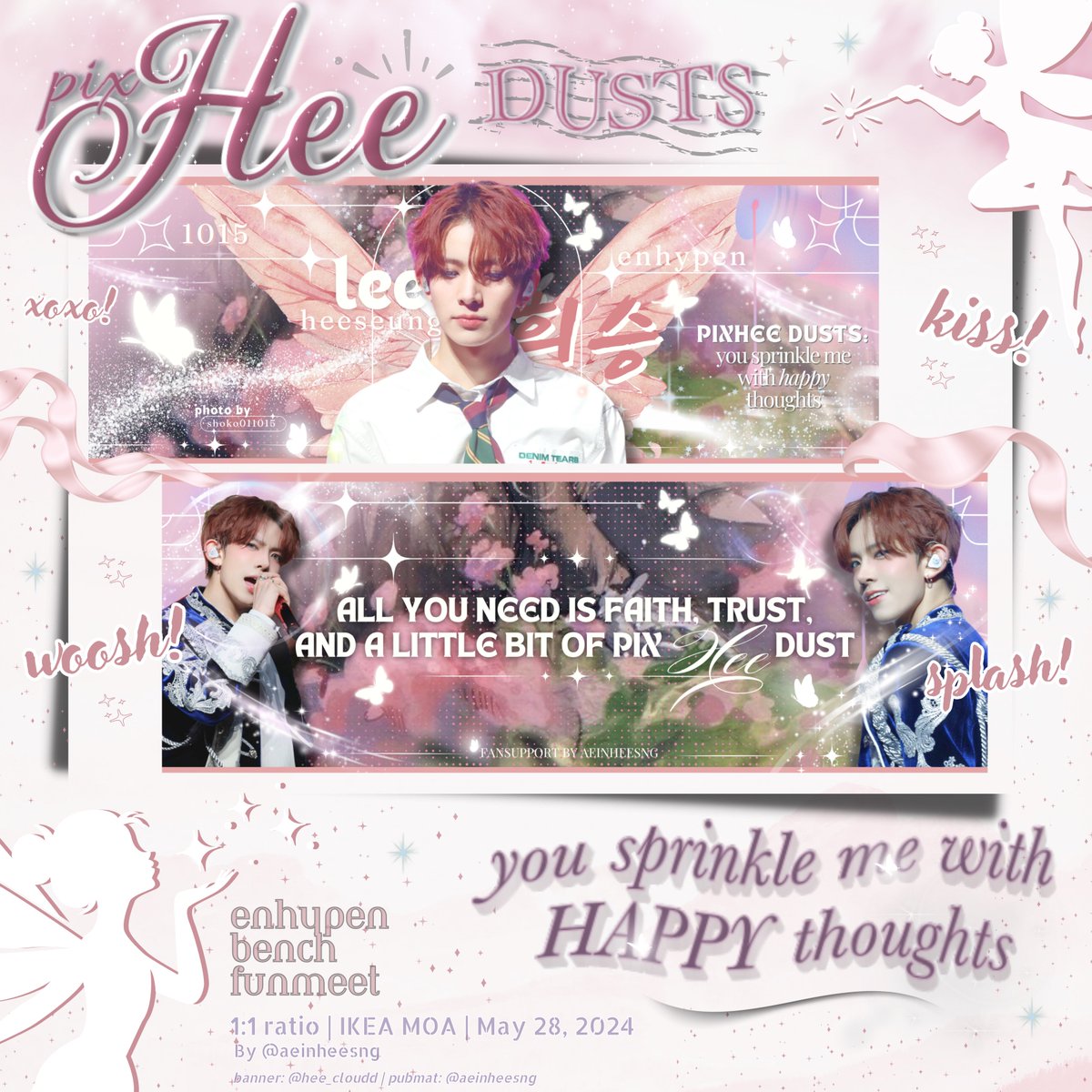 ₊ ⊹ 𝒑𝒊𝒙𝑯𝑬𝑬 𝒅𝒖𝒔𝒕𝒔 ✨
𝚢𝚘𝚞 𝚜𝚙𝚛𝚒𝚗𝚔𝚕𝚎 𝚖𝚎 𝚠𝚒𝚝𝚑 𝚑𝚊𝚙𝚙𝚢 𝚝𝚑𝚘𝚞𝚐𝚑𝚝𝚜 !

for #𝐇𝐄𝐄𝐒𝐄𝐔𝐍𝐆 
— a fan support by @aeinheesng 

☘︎ strictly 1:1
☘︎ v limited qty
☘︎ like and rt

see you there! 🌸🧚🏻‍♀️

#BENCHandENHYPEN #ASweetExperienceWithBENCH