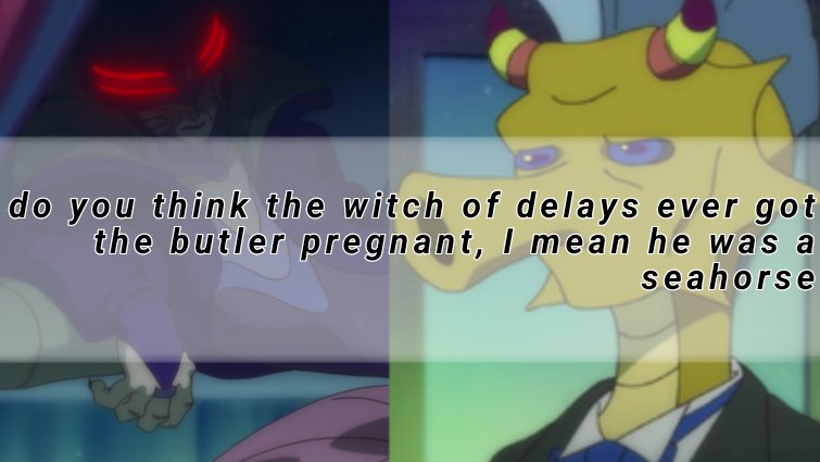 do you think the witch of delays ever got the butler pregnant, I mean he was a seahorse