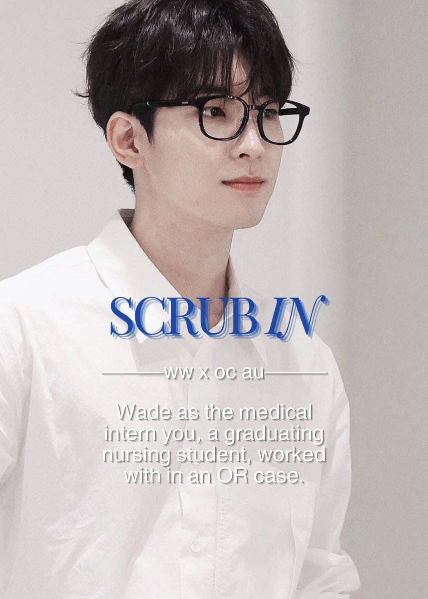 [SCRUB IN] — ww x oc au

wherein eloise, a graduating nursing student, worked with wade, a medical intern, in an OR case.