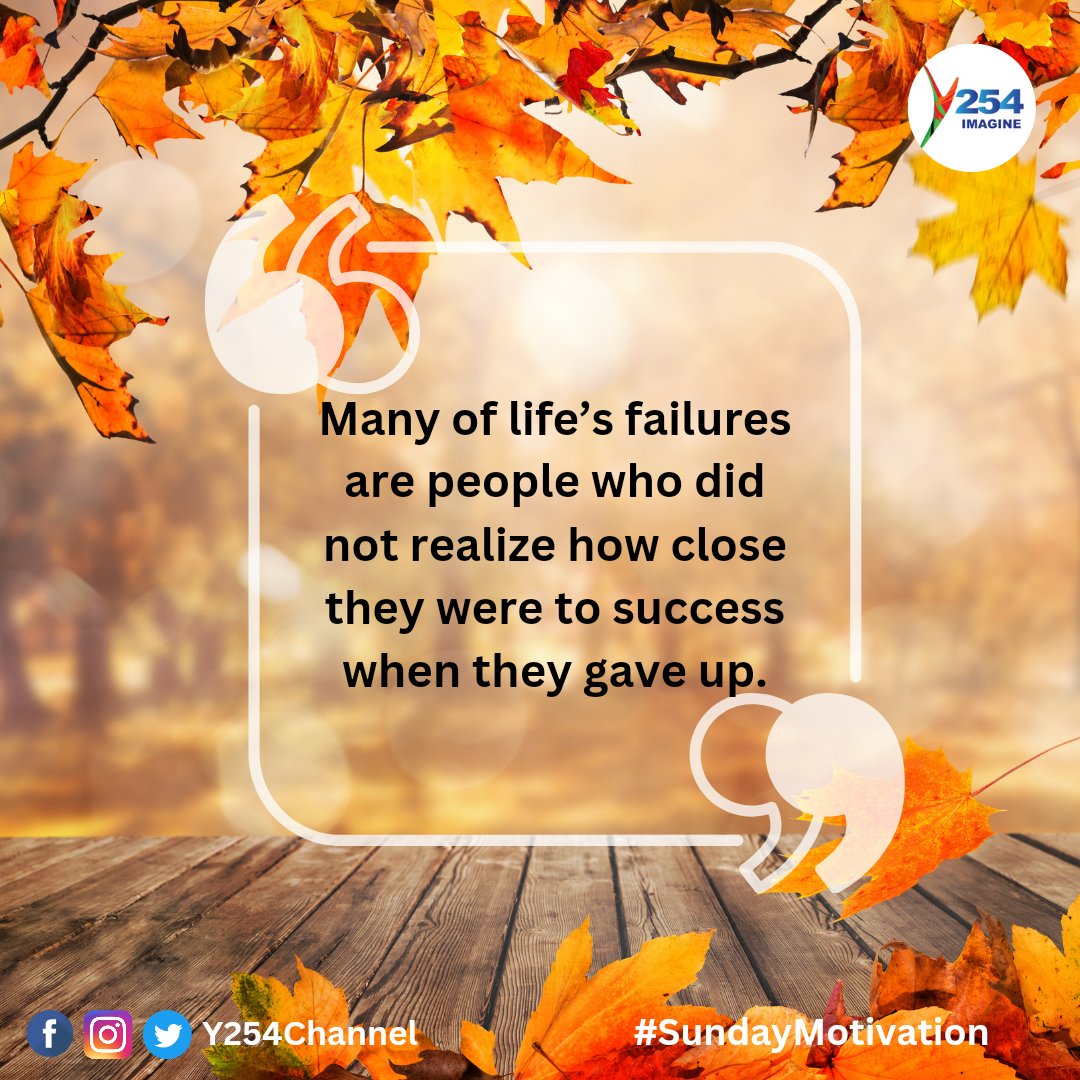 Good morning Many of life’s failures are people who did not realize how close they were to success when they gave up. #SundayMotivation ^NK