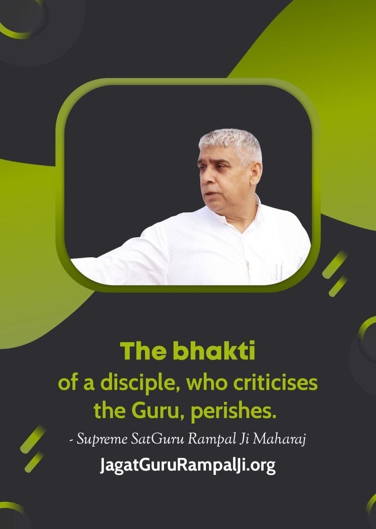 The bhakti of a disciple, who criticises the Guru, perishes.

- Supreme SatGuru Rampal Ji Maharaj

JagatGuruRampalji.org
#Godmorningsunday