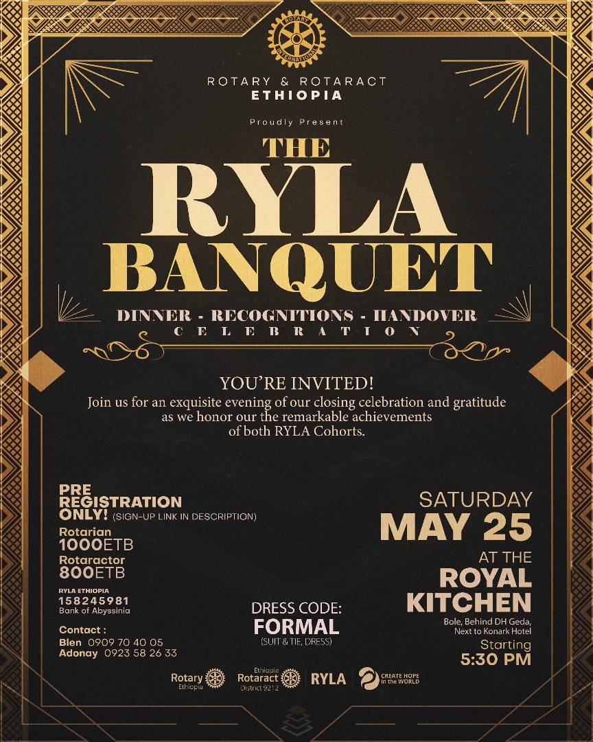 🌟The RYLA BANQUET 🎖
📅 Sat. May 25th
⏰ 5:30 PM
📍 The Royal Kitchen, Bole behind DH Geda
Dress Code: Formal 👗👔 (Dress to impress, Suits and Tie)
TO REGISTER (forms.gle/2ssJwEtrZQmmjr…) 👈🏼
📲 +251909704005 or +251923582633
SEE YOU ALL THERE!✨
#BlessedAchievements