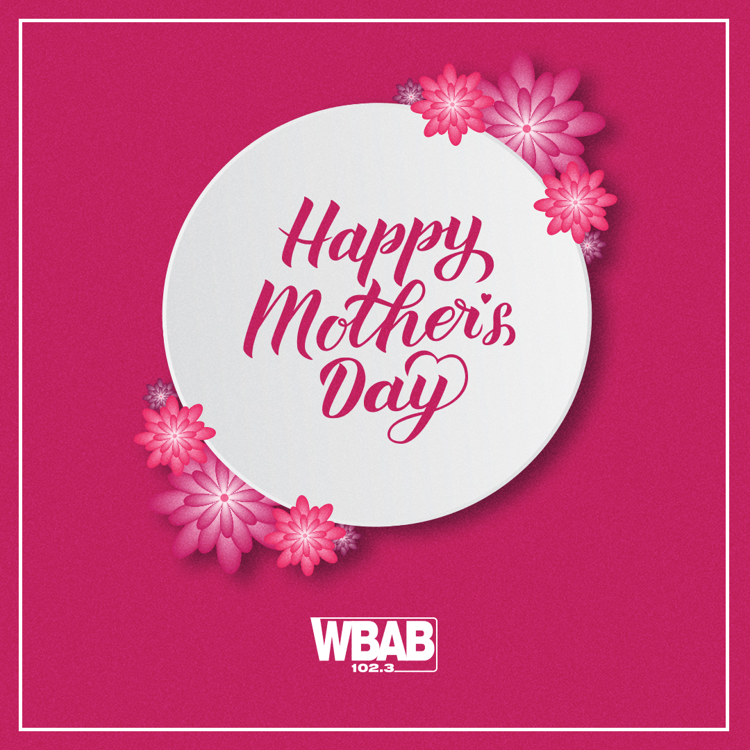 Happy Mother's Day from all of us at 102.3 WBAB!