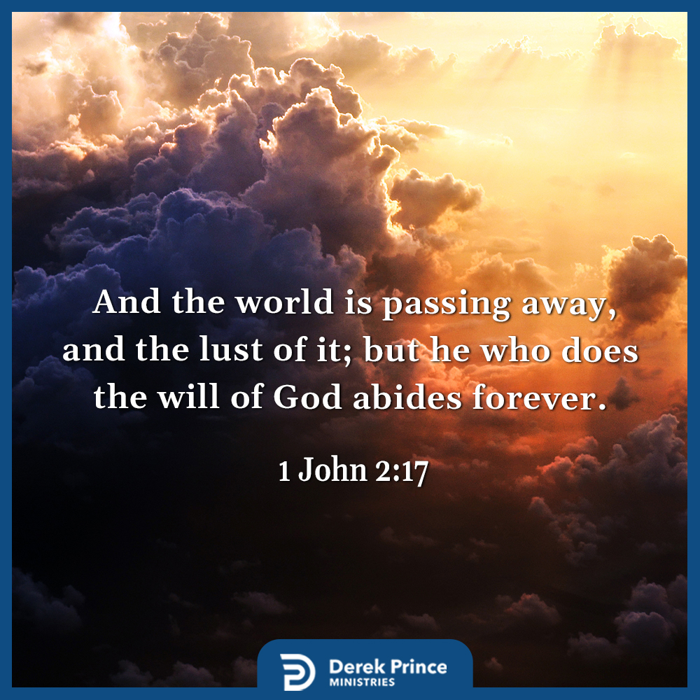 1 John 2:17 And the world is passing away, and the lust of it; but he who does the will of God abides forever. #SundayScripture #derekprince