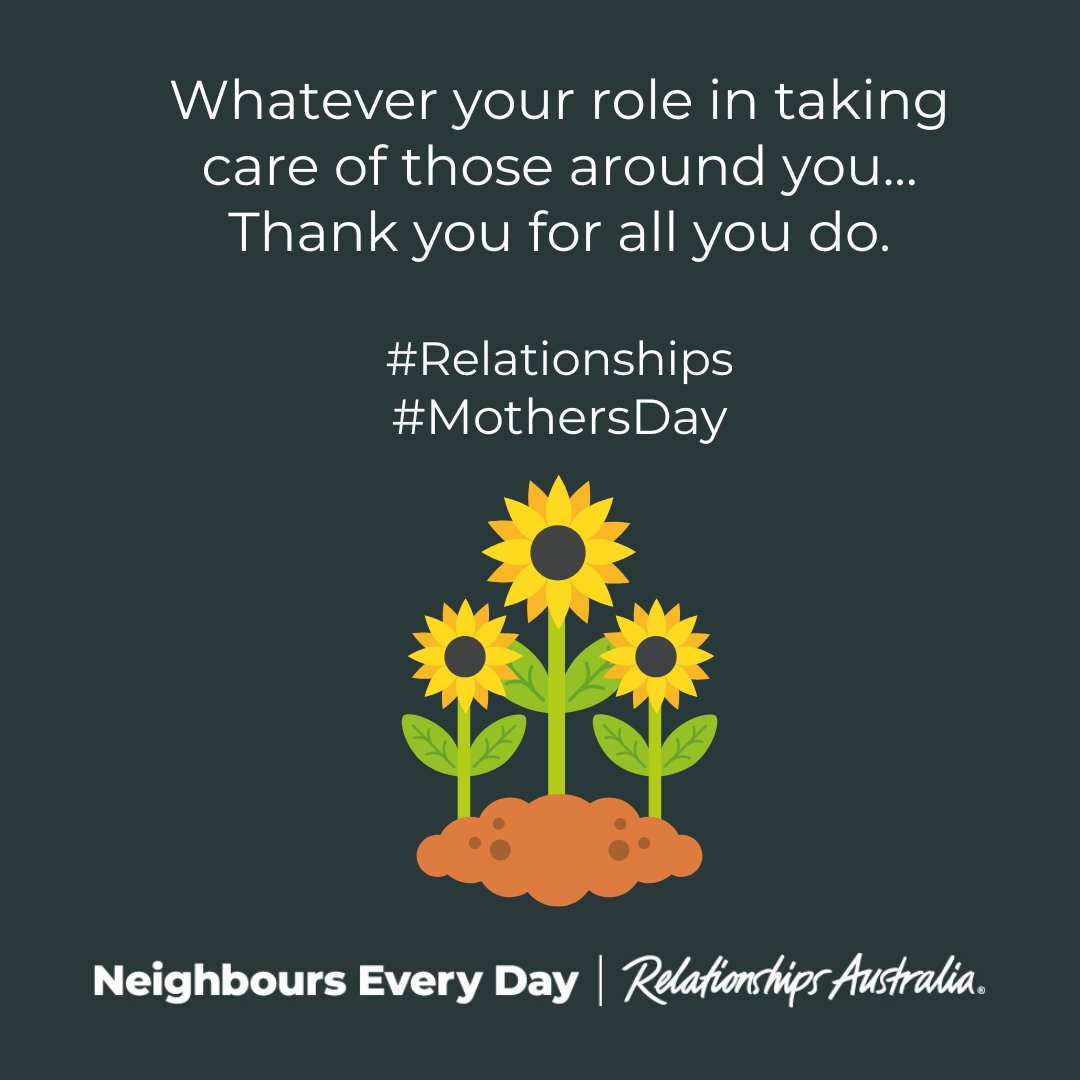 Whatever your role in taking care of those around you… Thank you for all you do. #Relationships #MothersDay neighbourseveryday.org relationships.org.au
