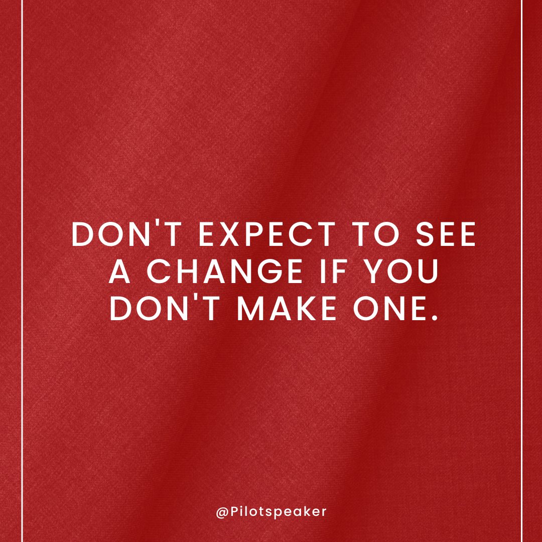 Don't expect to see a change if you don't make one. #Leadership #Pilotspeaker #Soar2Success