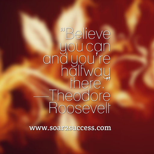 ''Believe you can and you're halfway there.''- Theodore Roosevelt #Leadership #Pilotspeaker #Soar2Success