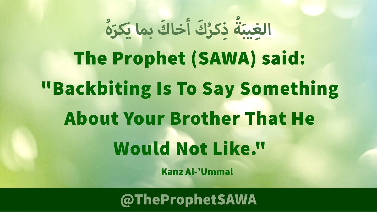 #HolyProphet (SAWA) said:

'Backbiting Is To Say 
Something About Your 
Brother That He Would 
Not Like.'

#ProphetMohammad #Rasulullah 
#ProphetMuhammad #AhlulBayt