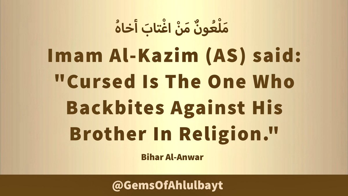 #ImamAlKazim (AS) said:

'Cursed Is The One Who 
Backbites Against His 
Brother In Religion.'

#ImamMusaAlKazim 
#ImamKazim #ImamKadhim
#AhlulBayt