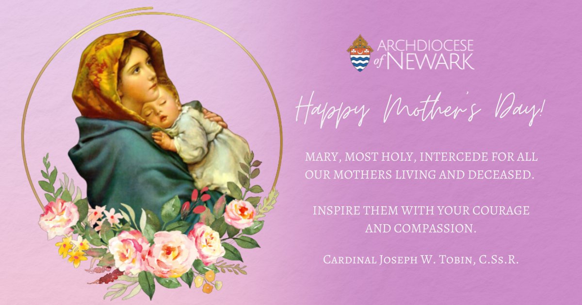 Happy Mother's Day! On this special day, let us honor the mothers, grandmothers, godmothers, stepmothers, and all those in a maternal role. We thank you for all that you have done and continue to do for us. Have a blessed day! #ArchdioceseOfNewark