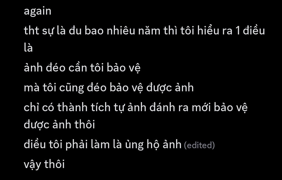 nếu người ta muốn quan tâm đến những gì ảnh làm được, công nhận, tôn trọng ảnh thì người ta đã làm lâu rồi. chả việc gì phải tốn công tốn sức giải thích cho những người cả đời sẽ không chấp nhận những lý lẽ của mình ấy 😅 mình biết nó đúng là được.