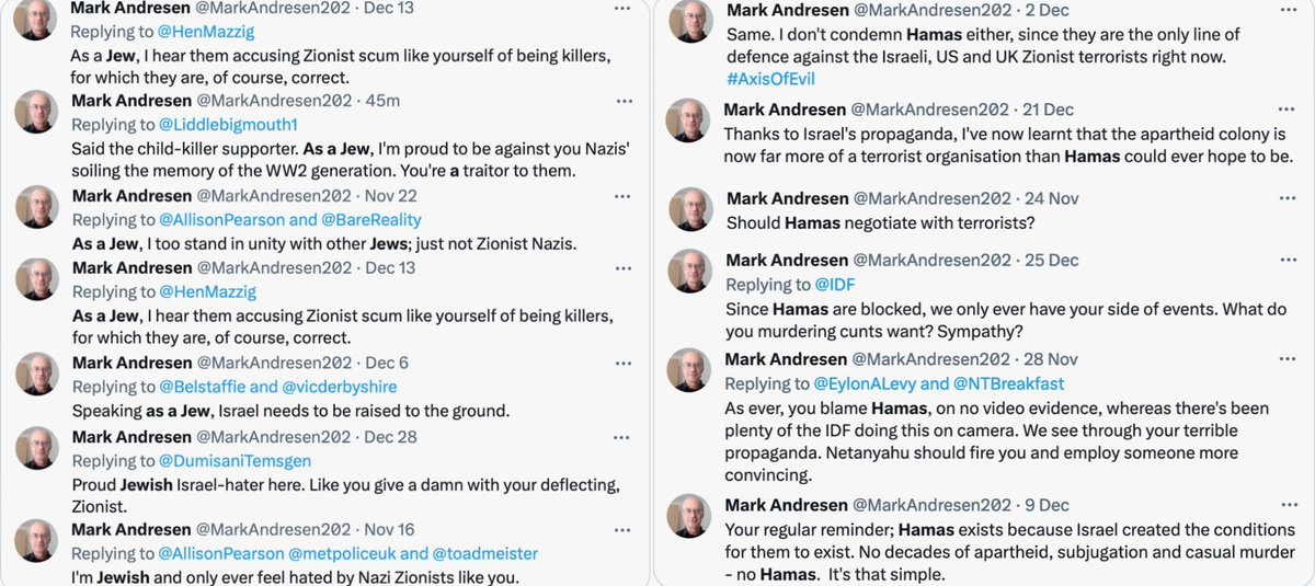 Mark Andresen (@MarkAndresen202), a failed author from Torbay, is a rancid antisemite and pro-Hamas propagandist who tries to justify his raging antisemitism by pretending to be Jewish. He's happy to pose as that which he hates, as long as it amplifies his pathological hatred.