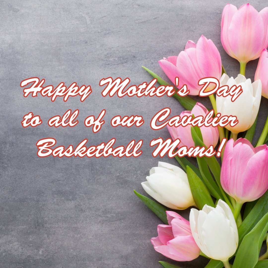Happy Mother's Day! And a thank you to all of our Cavalier Basketball Moms - Past, Present and Future for all you do to support our players!