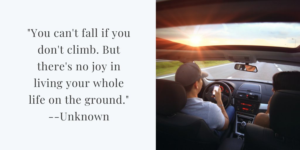 'You can't fall if you don't climb. But there's no joy in living your whole life on the ground'. Unknown