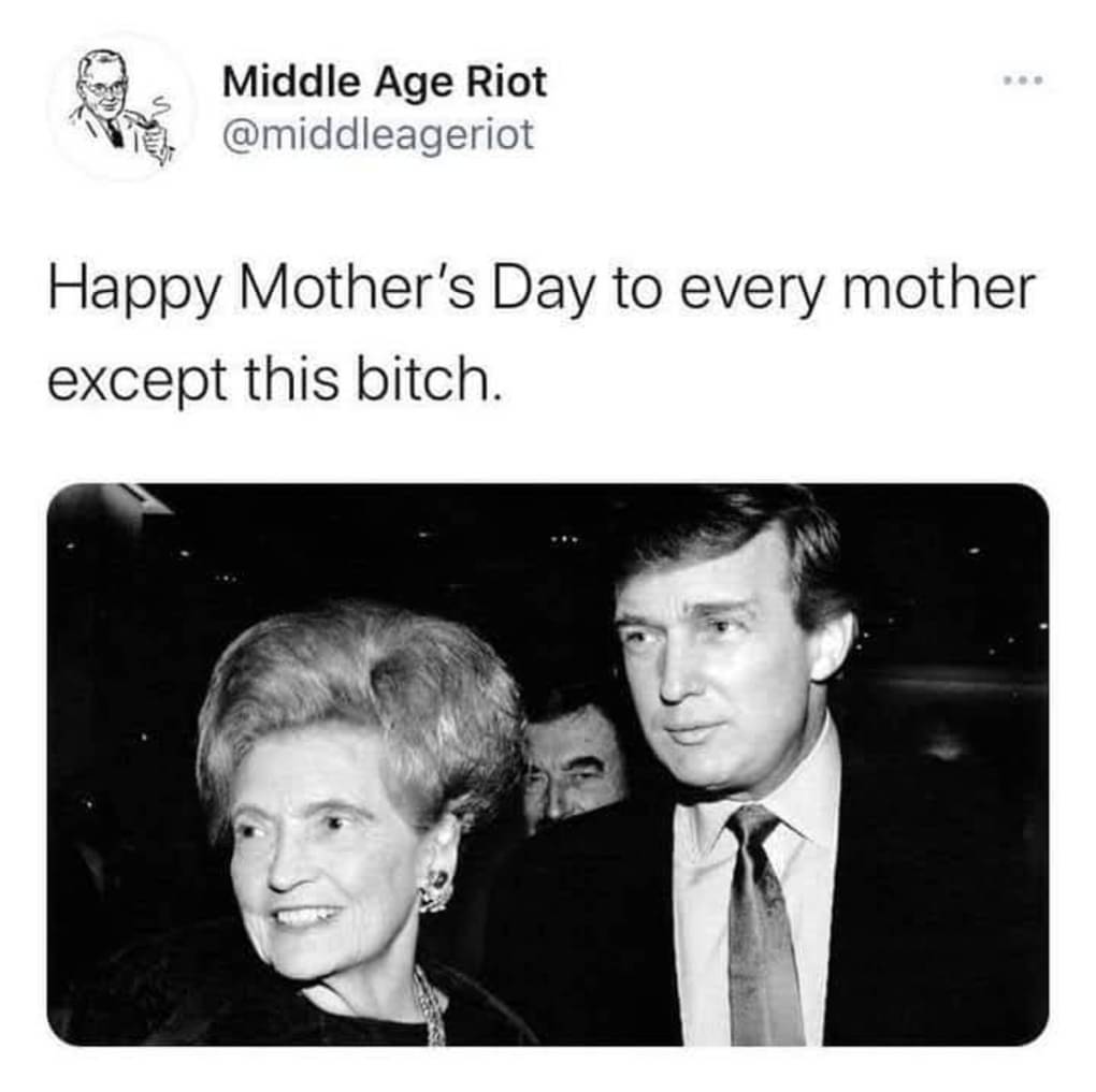 I like to post this one every Mother's Day just as a reminder that some mothers, are motherfuckers.