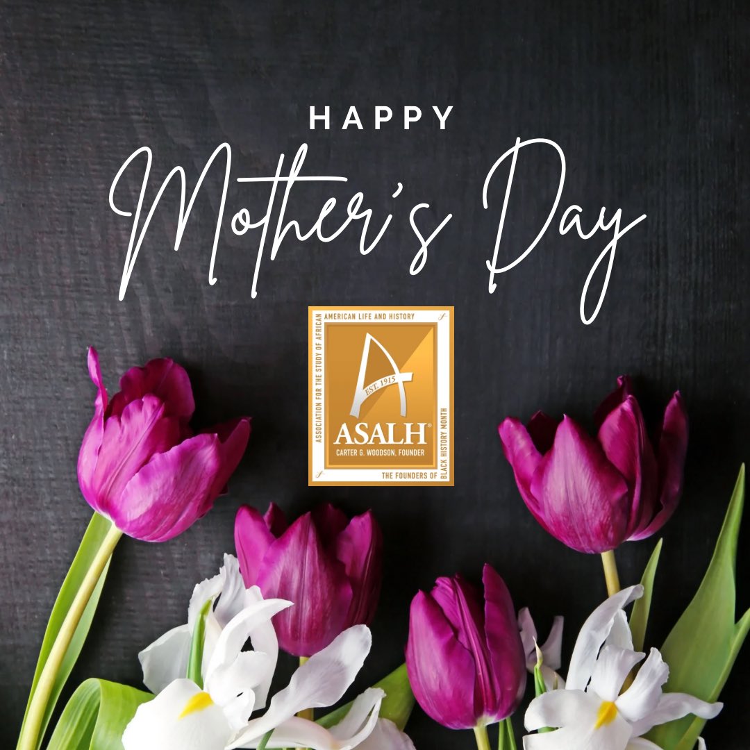 Happy Mother's Day from ASALH! 🌺 Today, we celebrate the amazing mothers in our lives! Let's honor their legacies together. #MothersDay #ASALH
