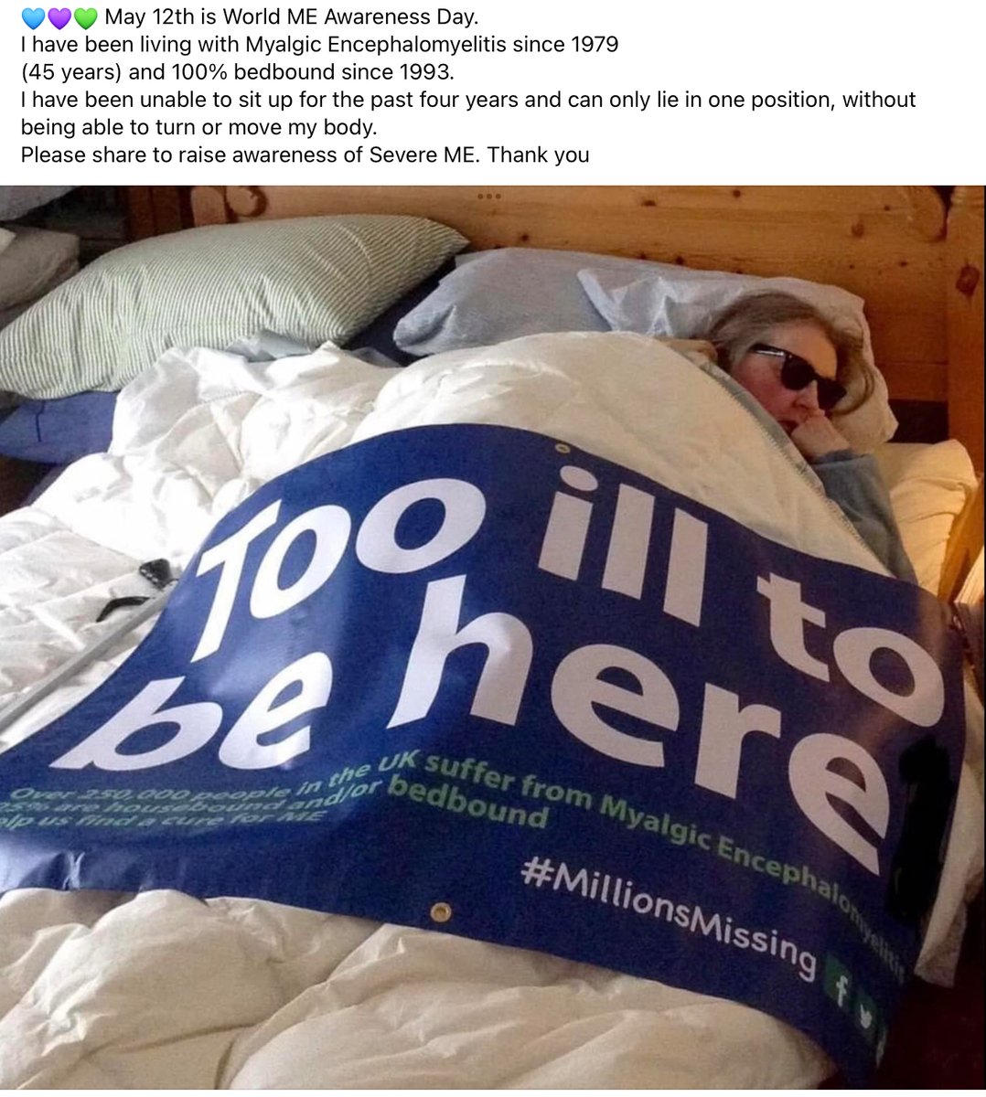 Posting on behalf of my friend Anita who has had ME since 1979 - 45 Years Housebound 37 years 100% Bedbound since 1993 - 31 years Unable to sit (propped up) for past four years Can only lie in one position #MyalgicE #pwme #MEAwarenessDay #ExposeMENow #verysevereME #WorldMEDay