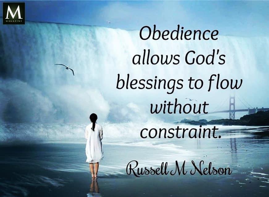 “Obedience allows God’s blessings to flow without constraint.” ~ President Russell M. Nelson #TrustGod #CountOnHim #WordOfGod #HearHim #ComeUntoChrist #ShareGoodness #ChildrenOfGod #GodLovesYou #TheChurchOfJesusChristOfLatterDaySaints