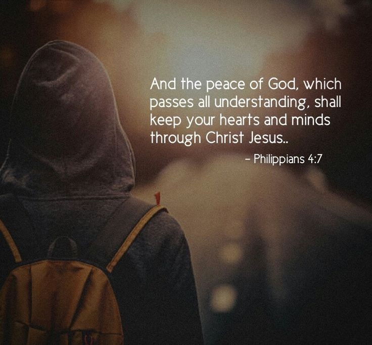 And the peace of God, which surpasses all understanding, will guard your hearts and minds through Christ Jesus. Philippians 4:7