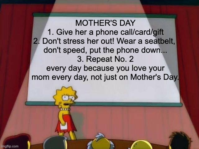 If you love your mother, you won't make her worry about the little things. 🙋‍♀️ Buckle up 🙋‍♀️ Slow down 🙋‍♀️ Put the phone away 🙋‍♀️ Drive sober #MothersDay